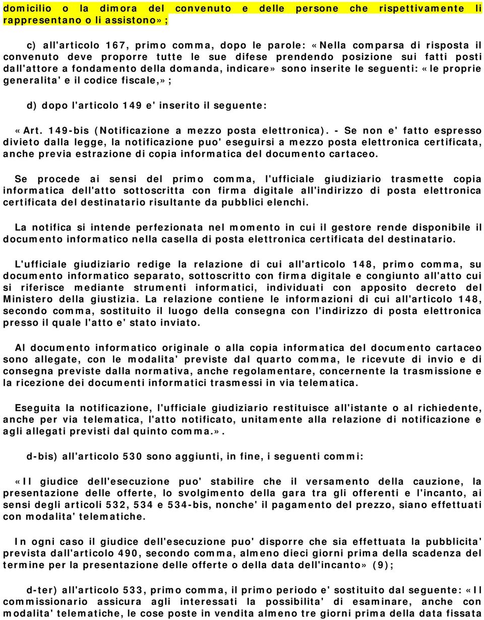 dopo l'articolo 149 e' inserito il seguente: «Art. 149-bis (Notificazione a mezzo posta elettronica).