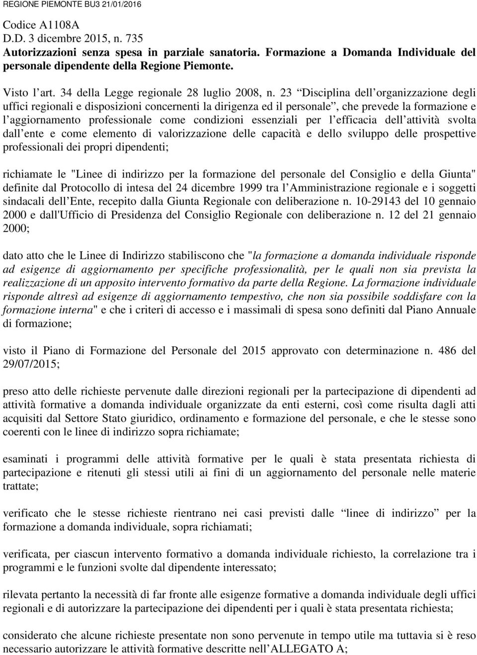 23 Disciplina l organizzazione degli uffici regionali e disposizioni concernenti la dirigenza ed il personale, che prevede la formazione e l aggiornamento professionale come condizioni essenziali per