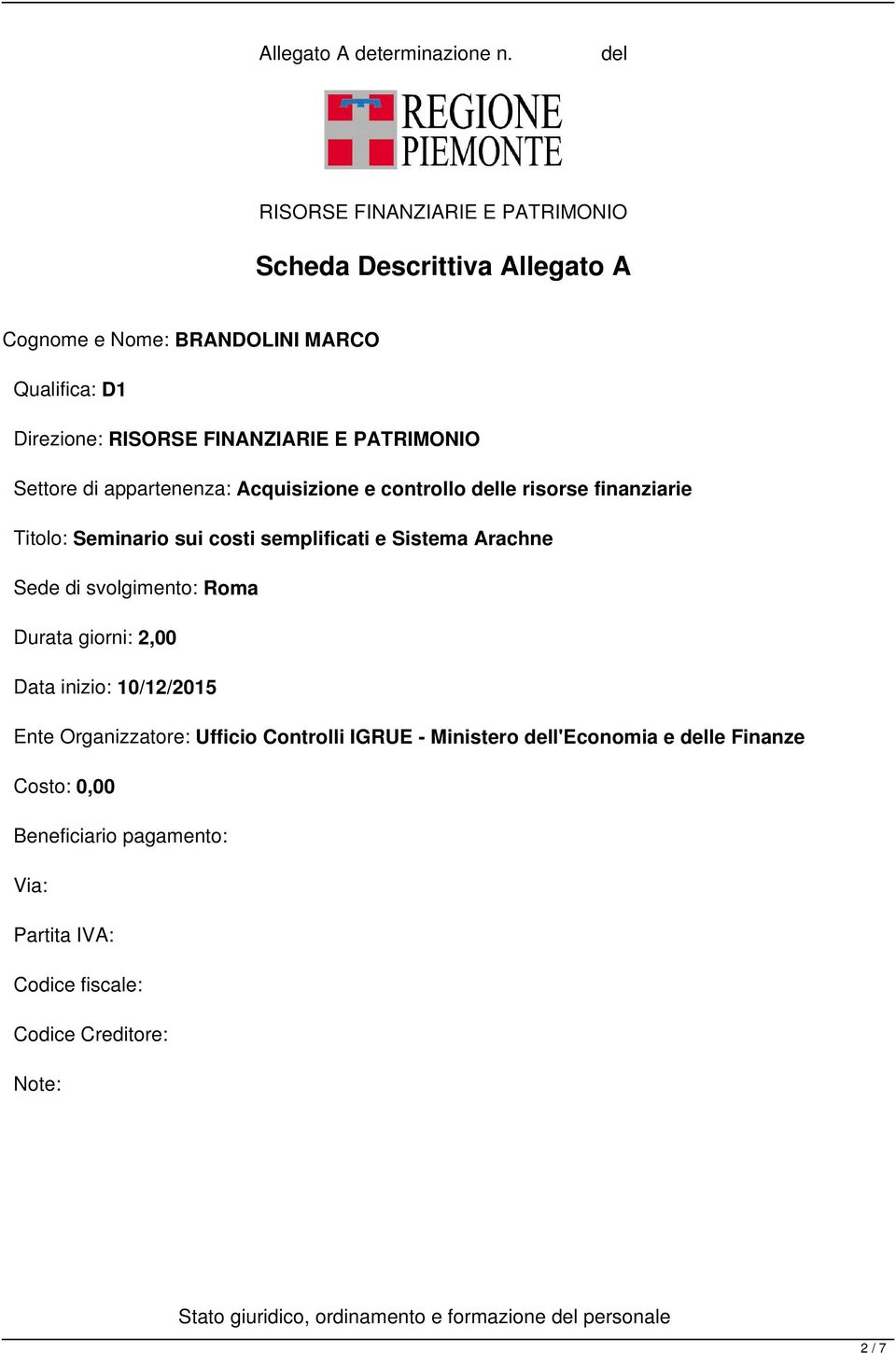 semplificati e Sistema Arachne Sede di svolgimento: Roma Durata giorni: 2,00 Data