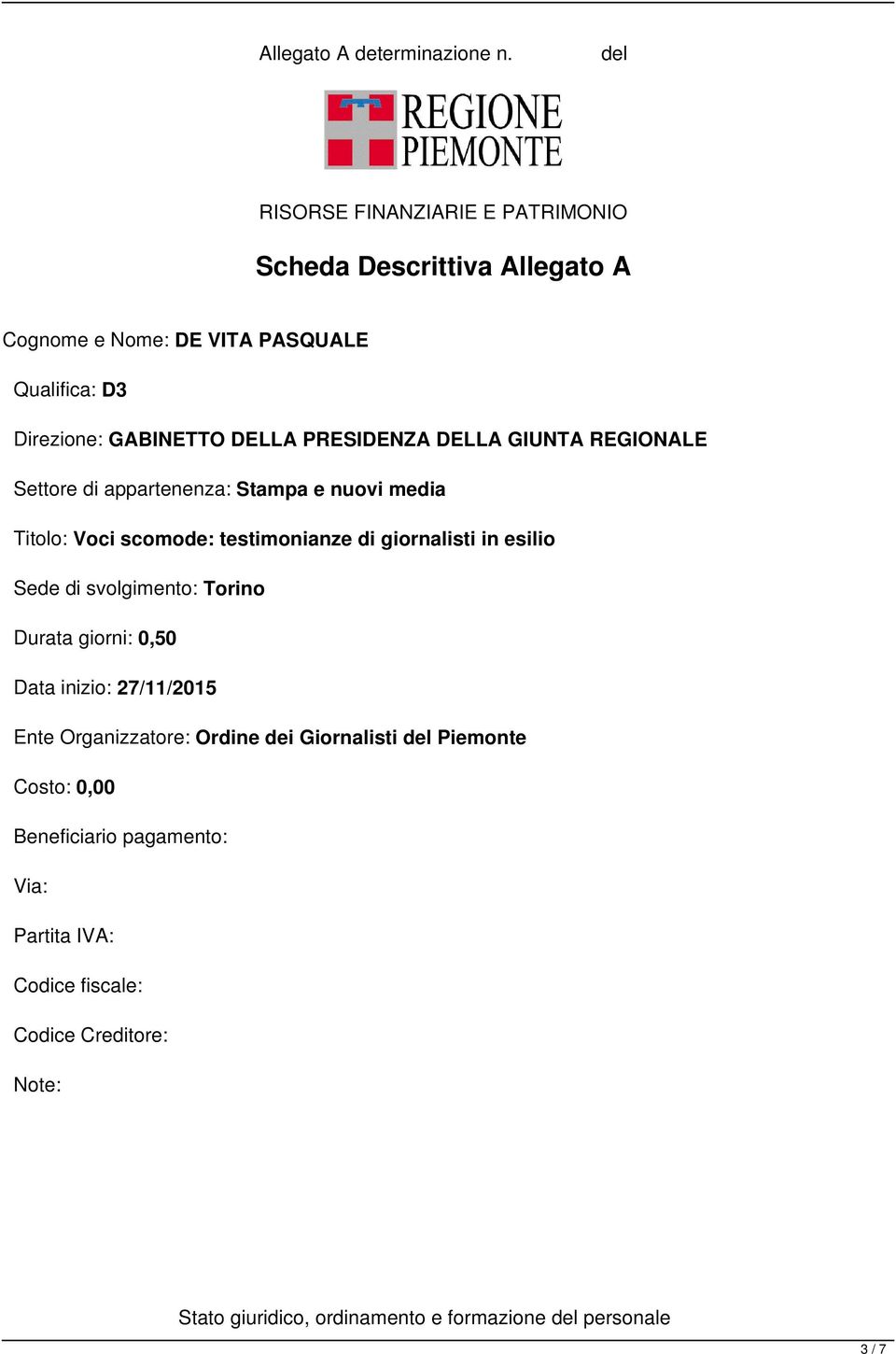 scomode: testimonianze di giornalisti in esilio Sede di svolgimento: Torino Durata