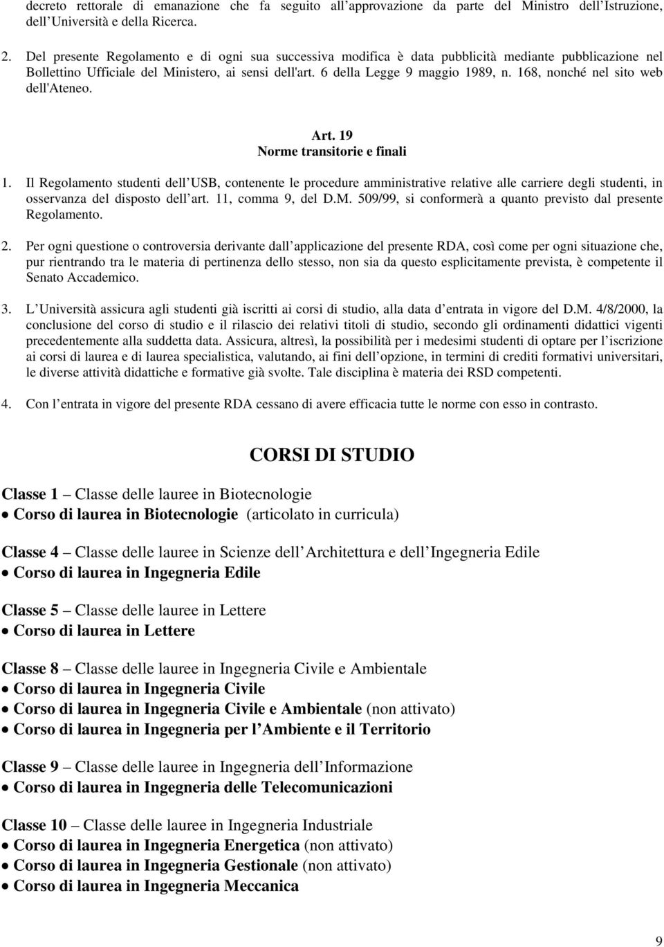 168, nonché nel sito web dell'ateneo. Art. 19 Norme transitorie e finali 1.