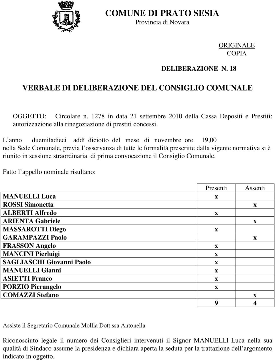 L anno duemiladieci addì diciotto del mese di novembre ore 19,00 nella Sede Comunale, previa l osservanza di tutte le formalità prescritte dalla vigente normativa si è riunito in sessione