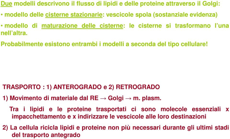 TRASPORTO : 1) ANTEROGRADO e 2) RETROGRADO 1) Movimento di materiale dal RE Golgi m. plasm.