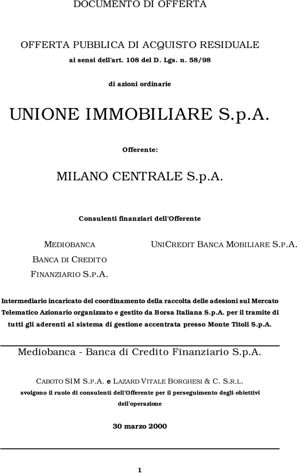 p.A. Mediobanca - Banca di Credito Finanziario S.p.A. CABOTO SIM S.P.A. e LAZARD VITALE BORGHESI & C. S.R.L. svolgono il ruolo di consulenti dell Offerente per il perseguimento degli obiettivi dell operazione 30 marzo 2000 1