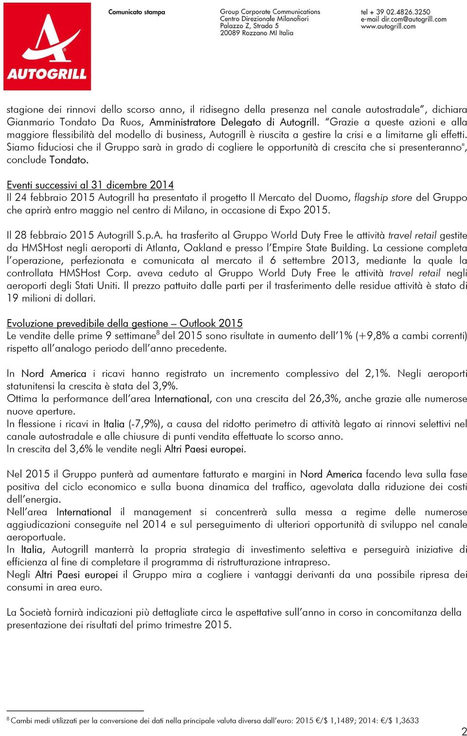 Siamo fiduciosi che il Gruppo sarà in grado di cogliere le opportunità di crescita che si presenteranno", conclude Tondato.