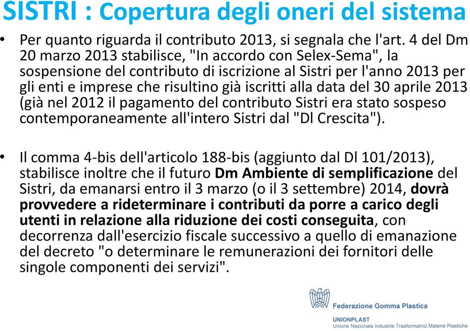 30 aprile 2013 (già nel 2012 il pagamento del contributo Sistri era stato sospeso contemporaneamente all'intero Sistri dal "Dl Crescita").