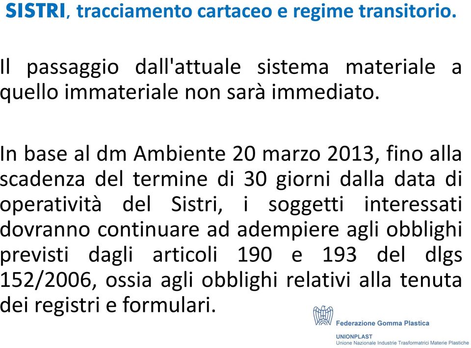 In base al dm Ambiente 20 marzo 2013, fino alla scadenza del termine di 30 giorni dalla data di operatività del