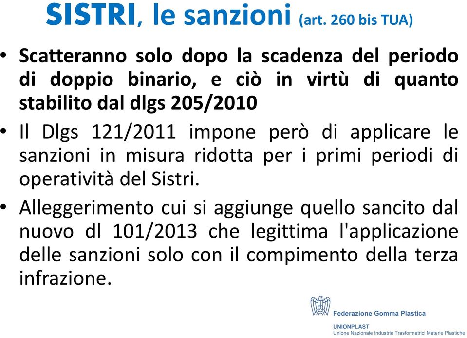 stabilito dal dlgs 205/2010 Il Dlgs 121/2011 impone però di applicare le sanzioni in misura ridotta per i