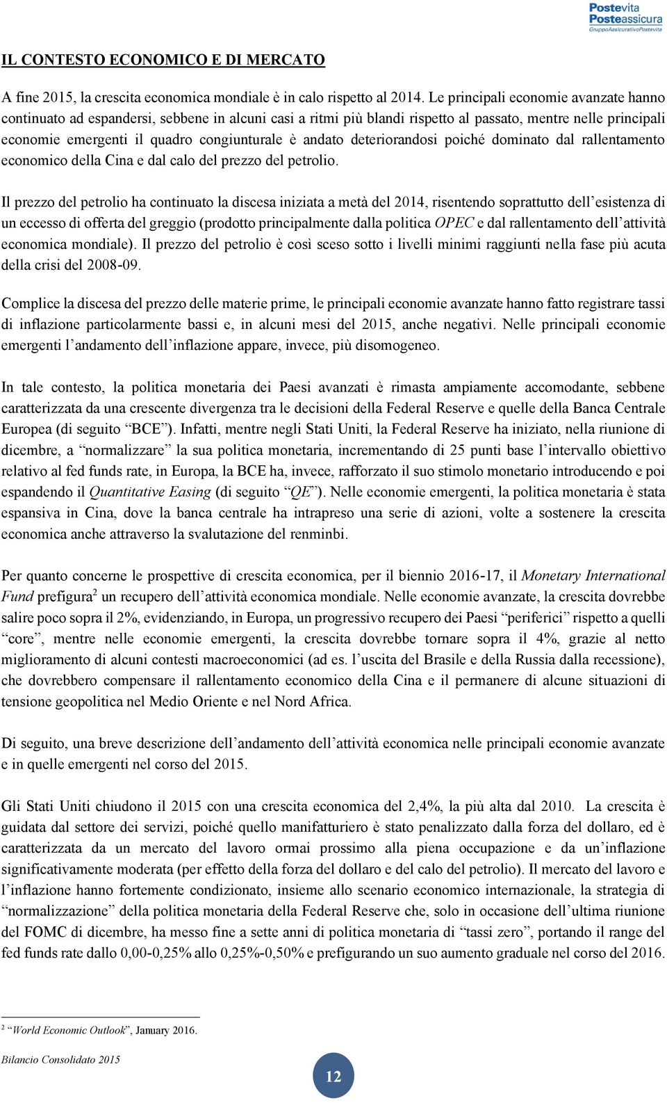 andato deteriorandosi poiché dominato dal rallentamento economico della Cina e dal calo del prezzo del petrolio.