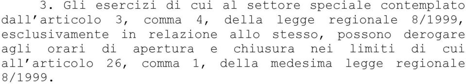 stesso, possono derogare agli orari di apertura e chiusura nei limiti