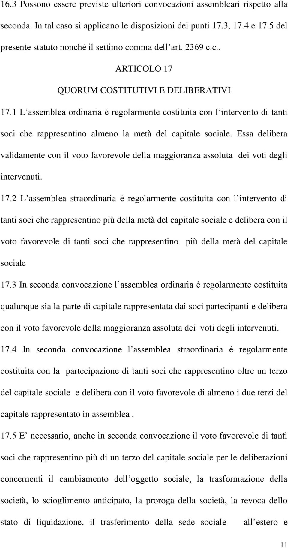 1 L assemblea ordinaria è regolarmente costituita con l intervento di tanti soci che rappresentino almeno la metà del capitale sociale.