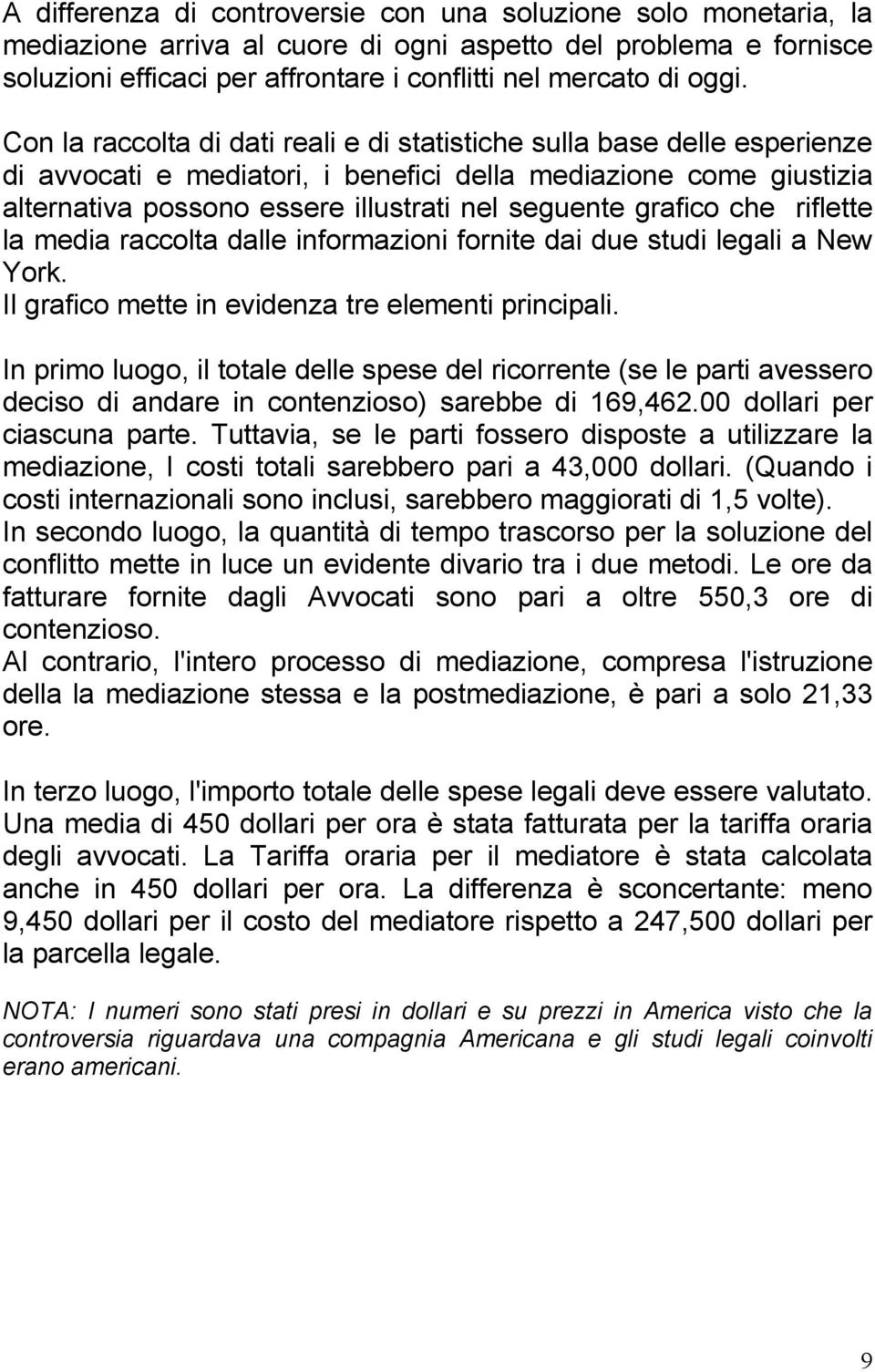 grafico che riflette la media raccolta dalle informazioni fornite dai due studi legali a New York. Il grafico mette in evidenza tre elementi principali.