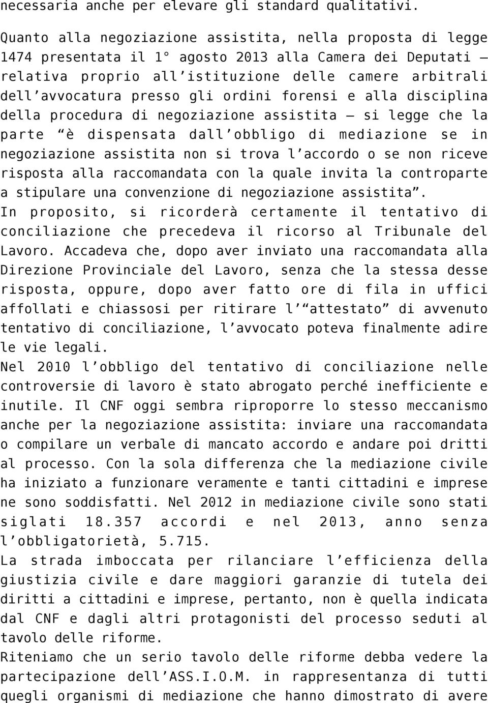 gli ordini forensi e alla disciplina della procedura di negoziazione assistita si legge che la parte è dispensata dall obbligo di mediazione se in negoziazione assistita non si trova l accordo o se