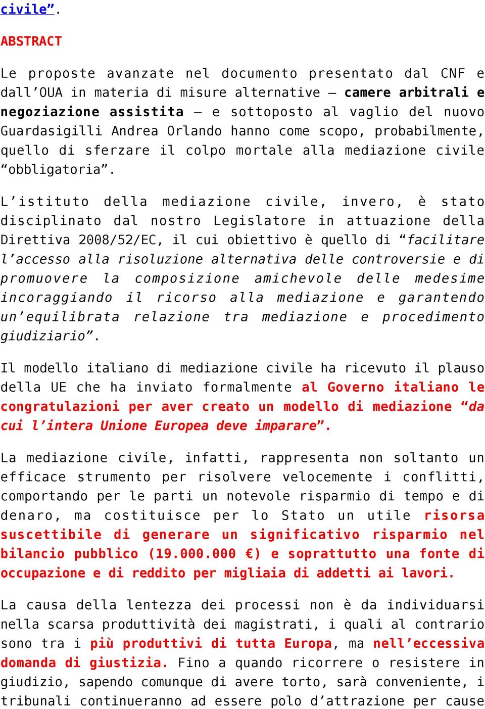 Andrea Orlando hanno come scopo, probabilmente, quello di sferzare il colpo mortale alla mediazione civile obbligatoria.