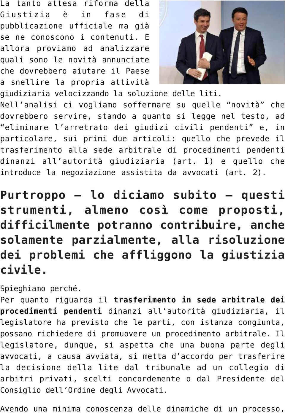 Nell analisi ci vogliamo soffermare su quelle novità che dovrebbero servire, stando a quanto si legge nel testo, ad eliminare l arretrato dei giudizi civili pendenti e, in particolare, sui primi due