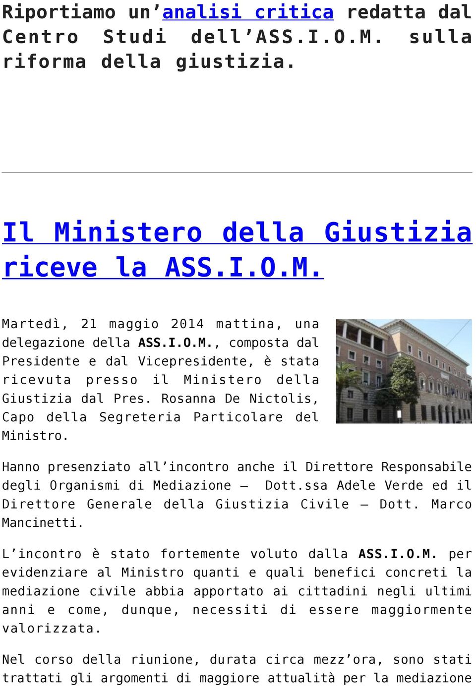 Hanno presenziato all incontro anche il Direttore Responsabile degli Organismi di Mediazione Dott.ssa Adele Verde ed il Direttore Generale della Giustizia Civile Dott. Marco Mancinetti.