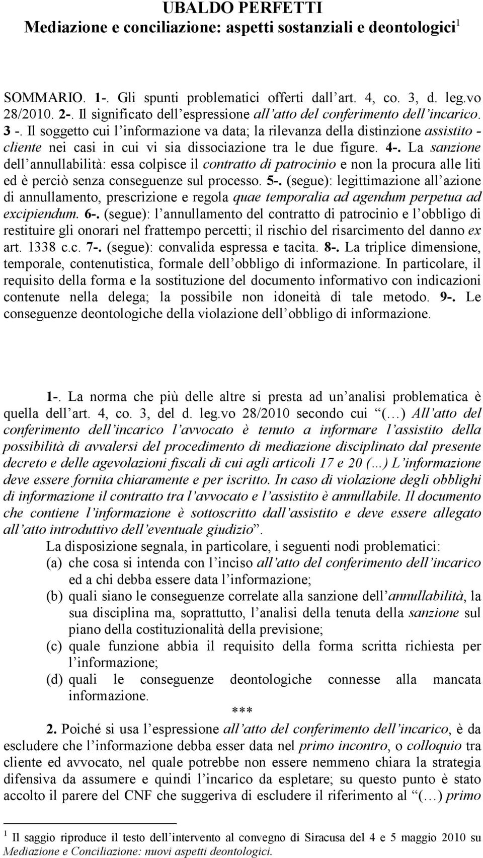 Il soggetto cui l informazione va data; la rilevanza della distinzione assistito - cliente nei casi in cui vi sia dissociazione tra le due figure. 4-.