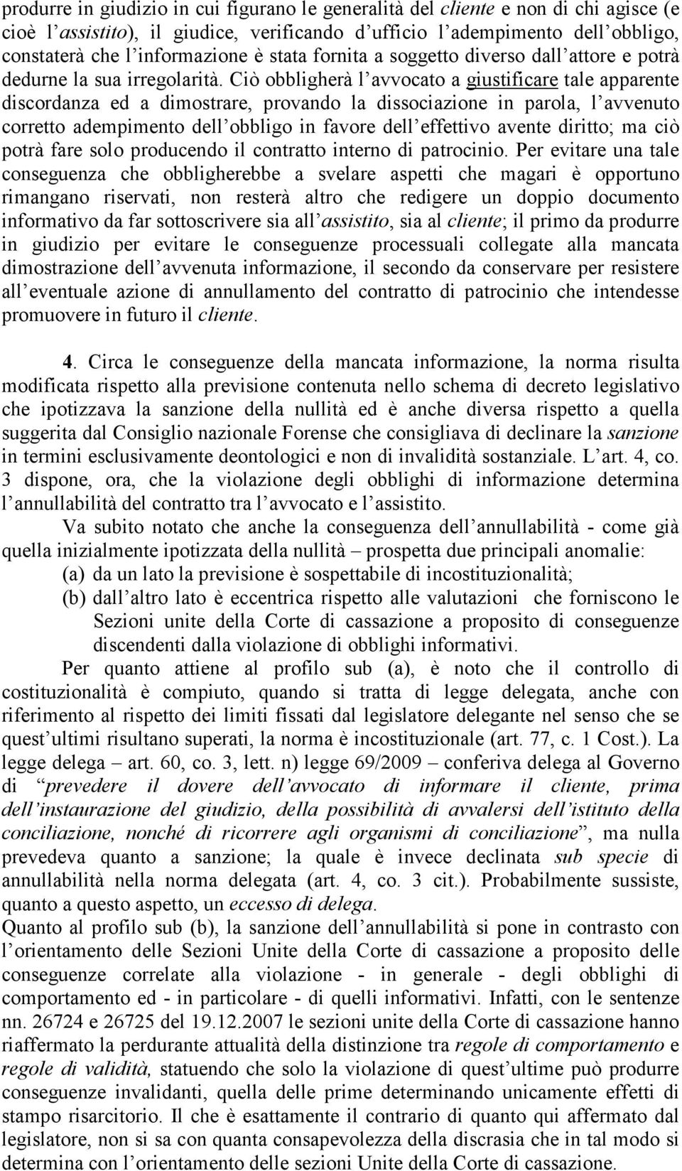 Ciò obbligherà l avvocato a giustificare tale apparente discordanza ed a dimostrare, provando la dissociazione in parola, l avvenuto corretto adempimento dell obbligo in favore dell effettivo avente