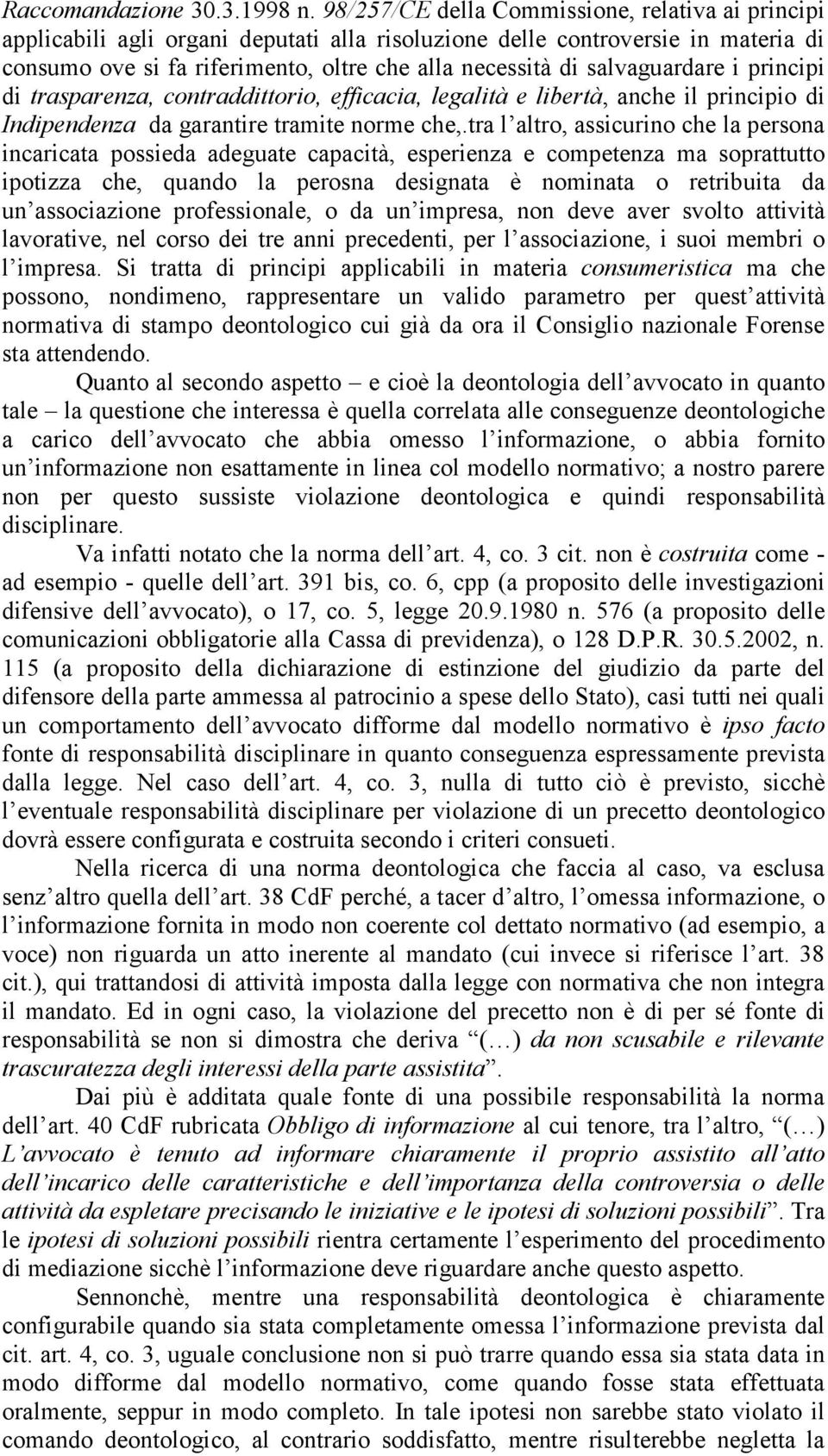 salvaguardare i principi di trasparenza, contraddittorio, efficacia, legalità e libertà, anche il principio di Indipendenza da garantire tramite norme che,.