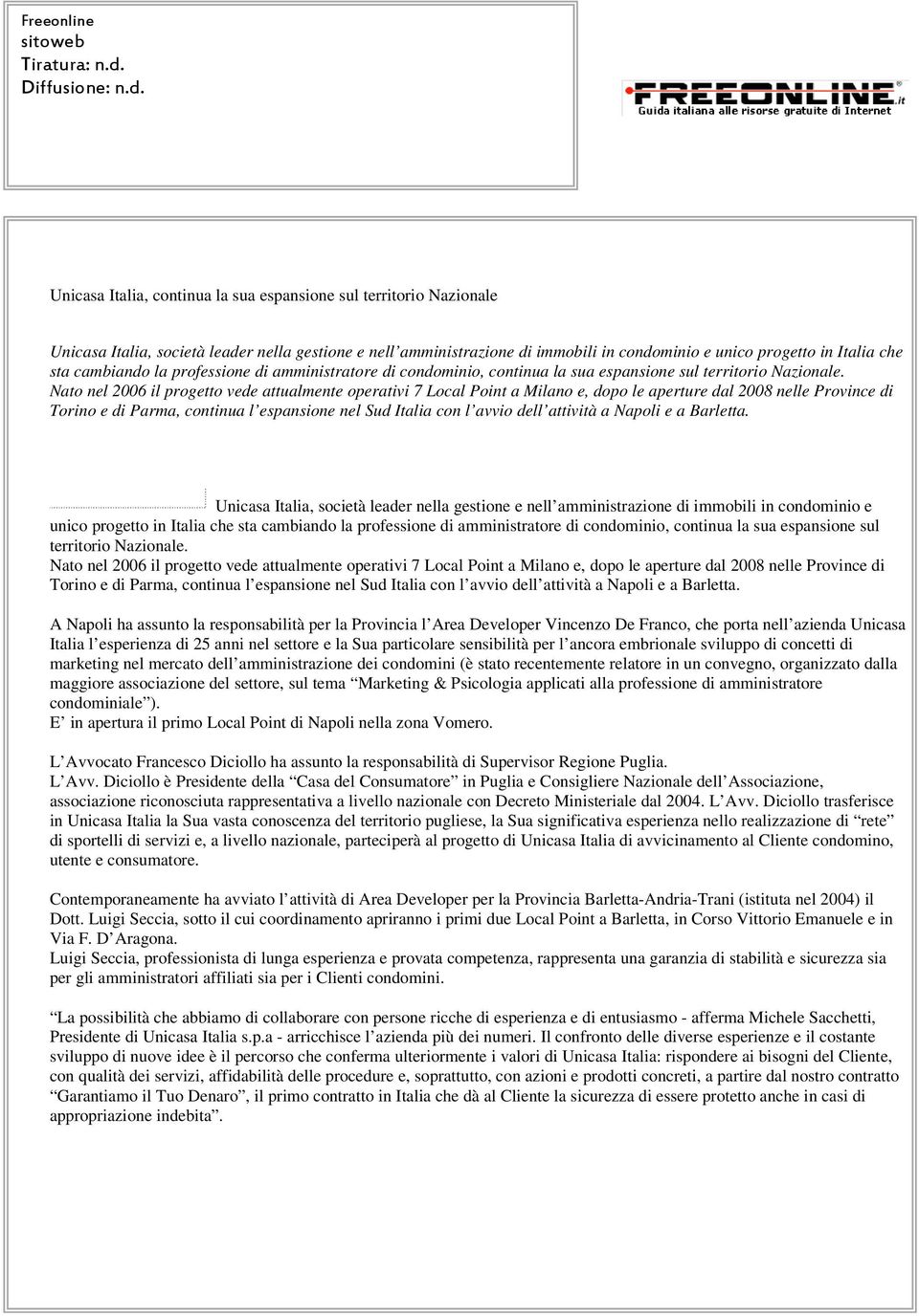 Nato nel 2006 il progetto vede attualmente operativi 7 Local Point a Milano e, dopo le aperture dal 2008 nelle Province di Torino e di Parma, continua l espansione nel Sud Italia con l avvio dell