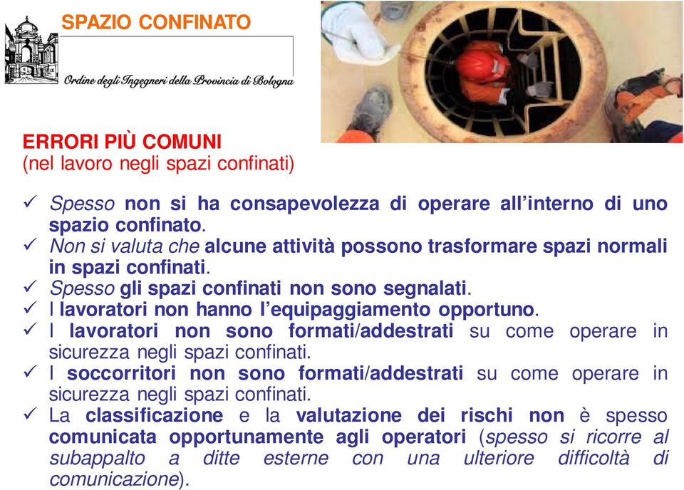 I lavoratori non hanno l equipaggiamento opportuno. I lavoratori non sono formati/addestrati su come operare in sicurezza negli spazi confinati.