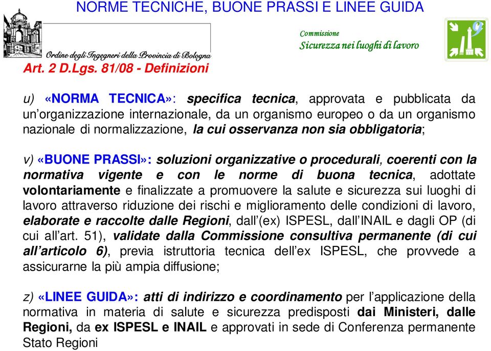 osservanza non sia obbligatoria; v) «BUONE PRASSI»: soluzioni organizzative o procedurali, coerenti con la normativa vigente e con le norme di buona tecnica, adottate volontariamente