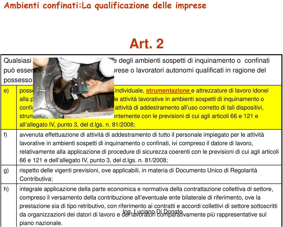 o lavoratori lavoratori autonomi autonomi qualificati qualificati in in ragione ragione del del possesso dei dei seguenti requisiti: e) a) possesso integrale applicazione di dispositivi di delle