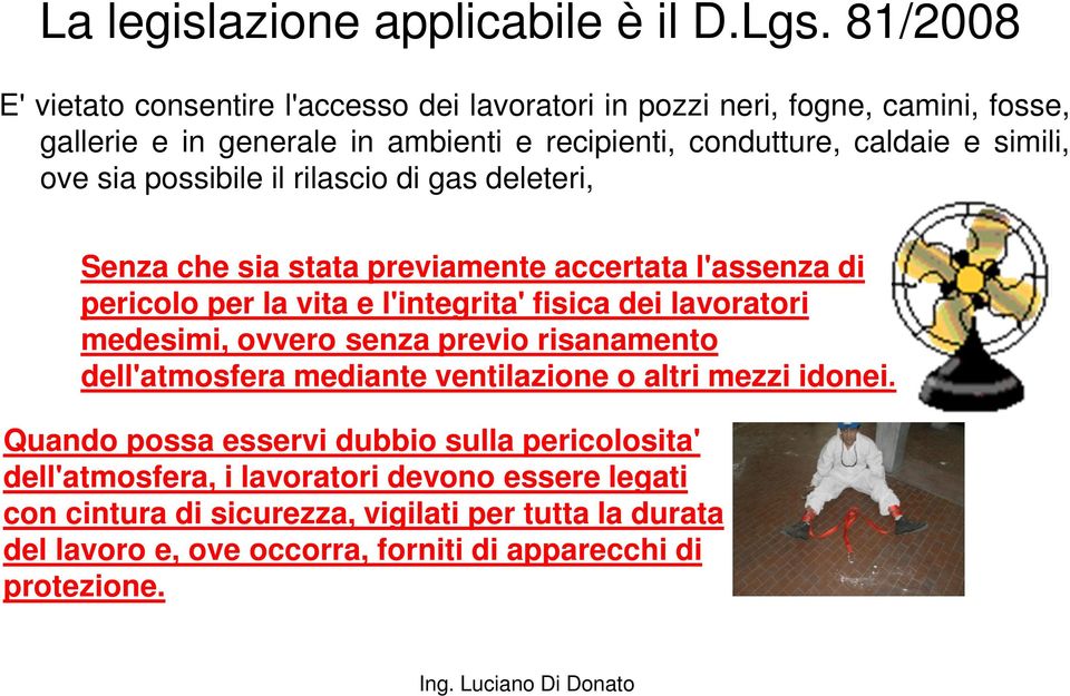 sia possibile il rilascio di gas deleteri, Senza che sia stata previamente accertata l'assenza di pericolo per la vita e l'integrita' fisica dei lavoratori medesimi, ovvero