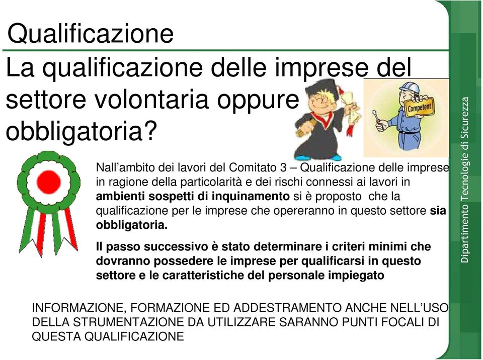 si è proposto che la qualificazione per le imprese che opereranno in questo settore sia obbligatoria.