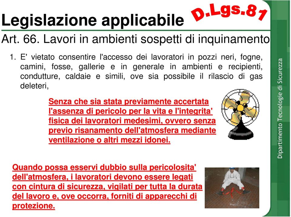 il rilascio di gas deleteri, Senza che sia stata previamente accertata l'assenza di pericolo per la vita e l'integrita integrita' fisica dei lavoratori medesimi, ovvero senza previo