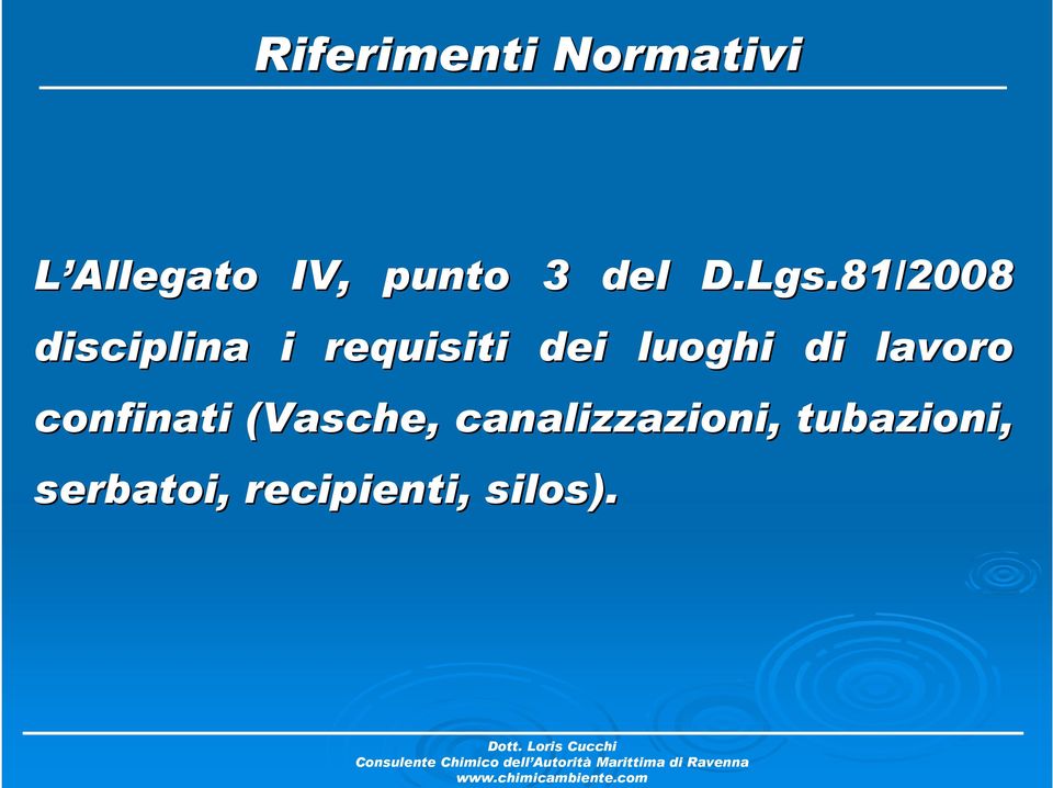 (Vasche, canalizzazioni, tubazioni, serbatoi, recipienti, silos).