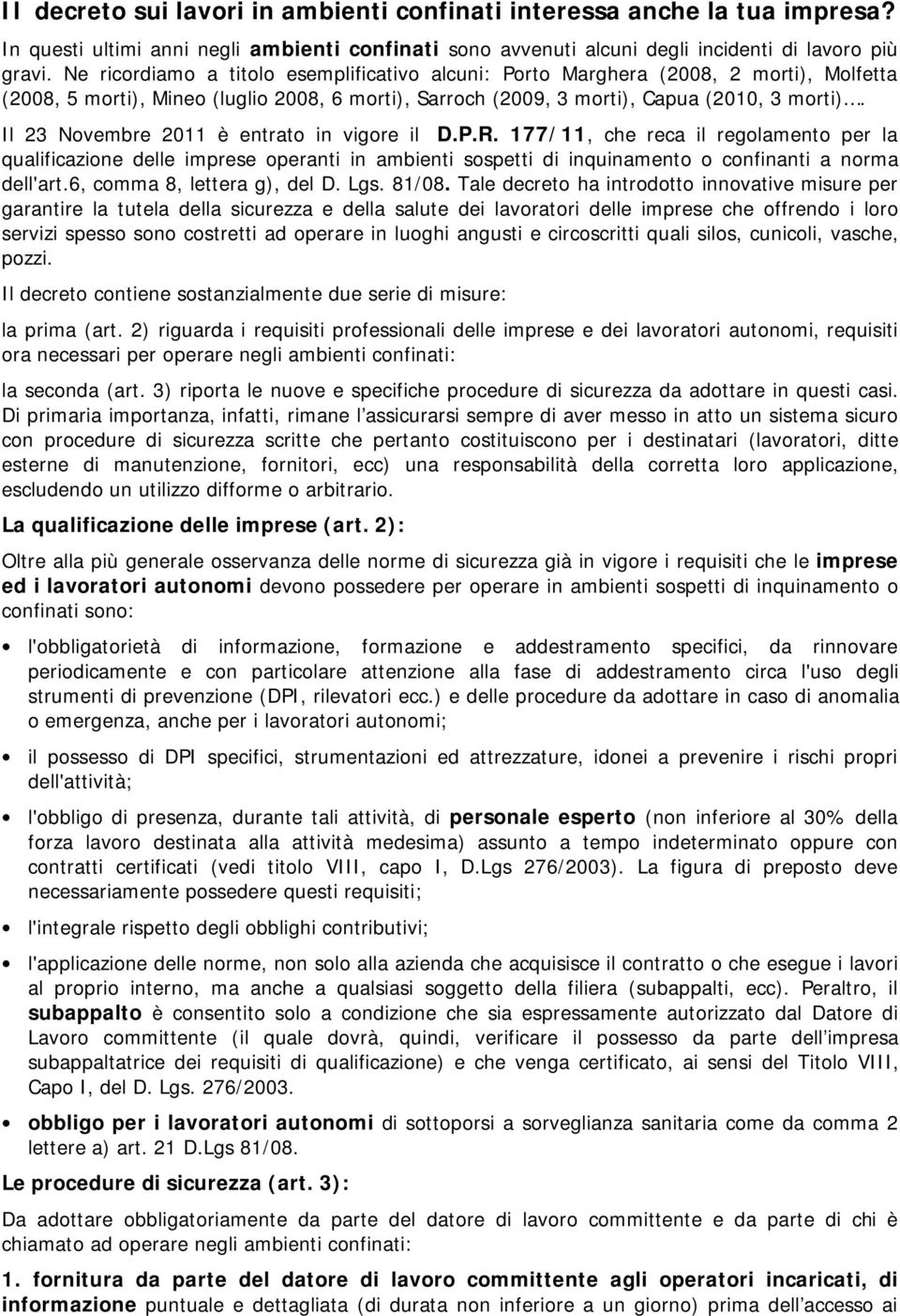 Il 23 Novembre 2011 è entrato in vigore il D.P.R. 177/11, che reca il regolamento per la qualificazione delle imprese operanti in ambienti sospetti di inquinamento o confinanti a norma dell'art.