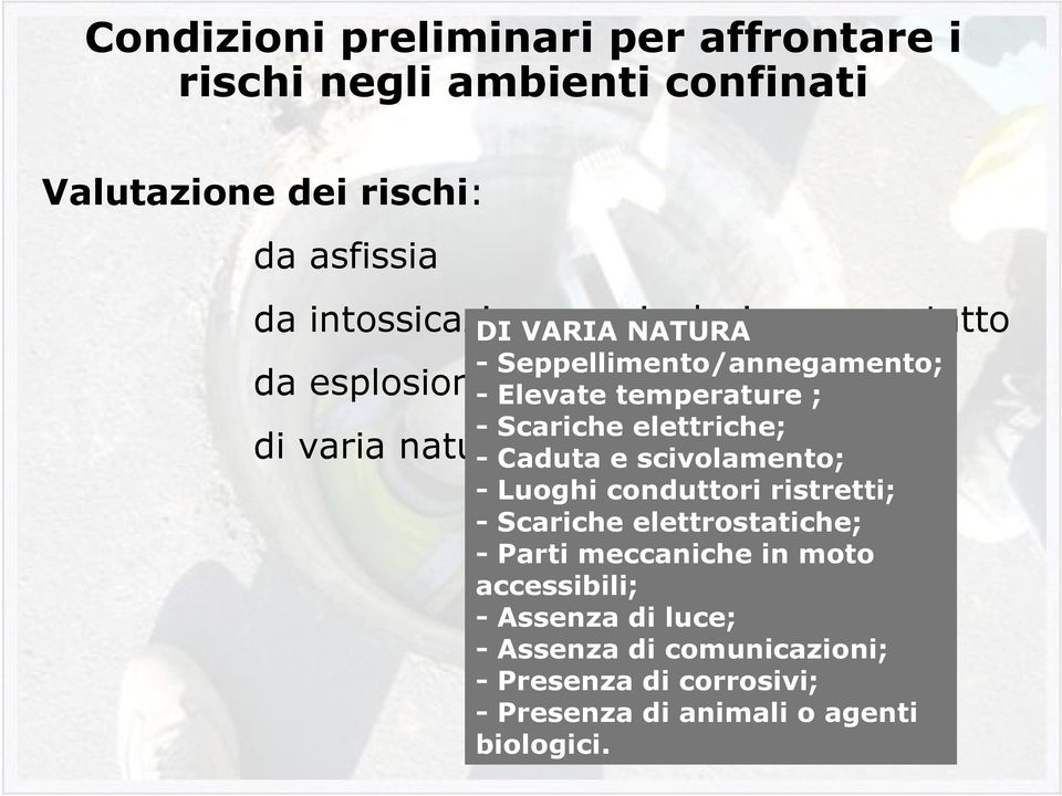 ; - Scariche elettriche; - Caduta e scivolamento; - Luoghi conduttori ristretti; - Scariche elettrostatiche; - Parti meccaniche in