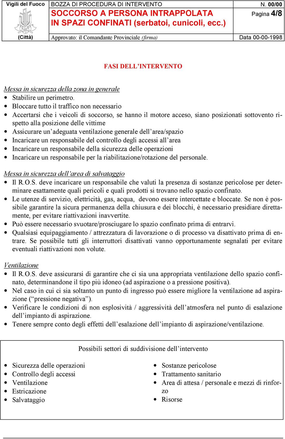 ventilazione generale dell area/spazio Incaricare un responsabile del controllo degli accessi all area Incaricare un responsabile della sicurezza delle operazioni Incaricare un responsabile per la