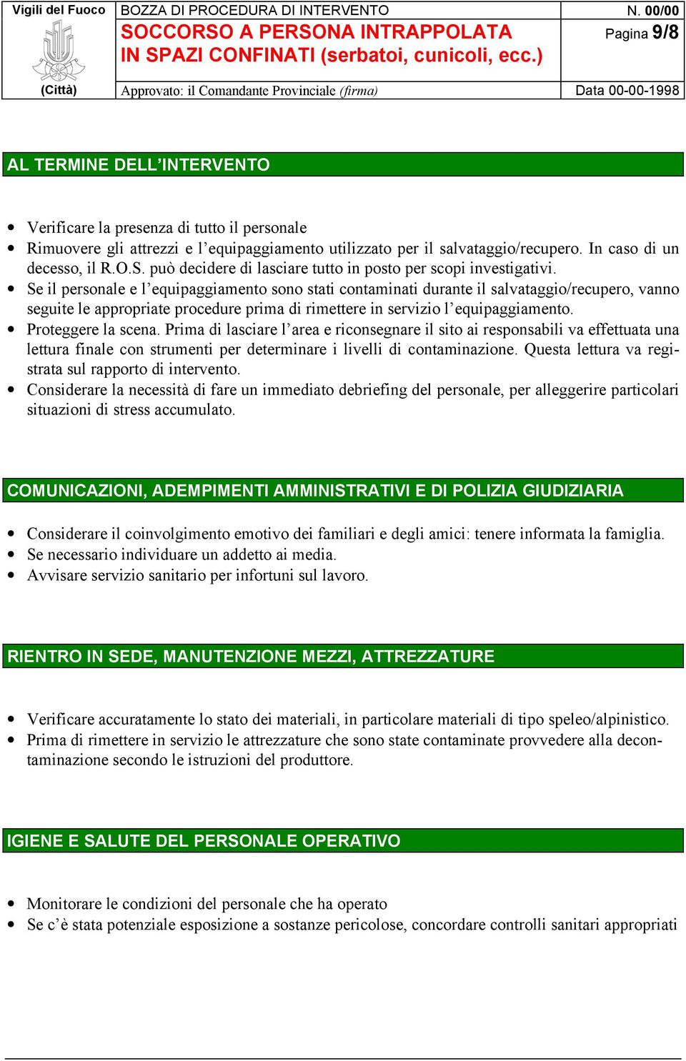 Se il personale e l equipaggiamento sono stati contaminati durante il salvataggio/recupero, vanno seguite le appropriate procedure prima di rimettere in servizio l equipaggiamento.