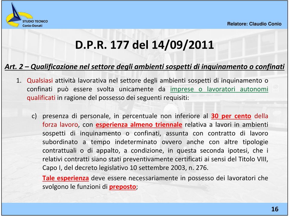 seguenti requisiti: c) presenza di personale, in percentuale non inferiore al 30 per cento della forza lavoro, con esperienza almeno triennale relativa a lavori in ambienti sospetti di inquinamento o