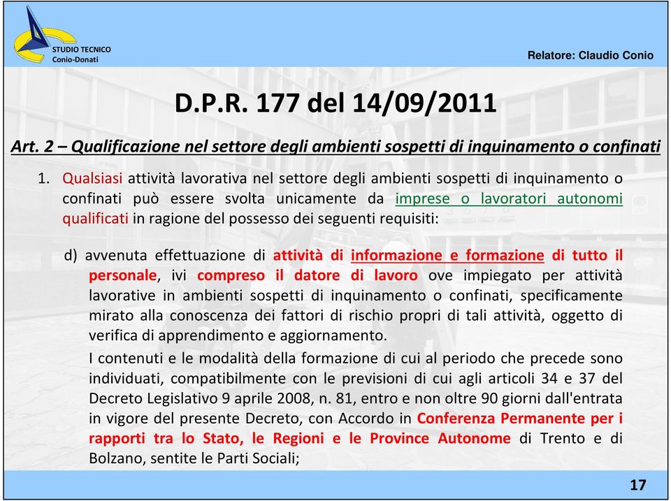 seguenti requisiti: d) avvenuta effettuazione di attività di informazione e formazione di tutto il personale, ivi compreso il datore di lavoro ove impiegato per attività lavorative in ambienti