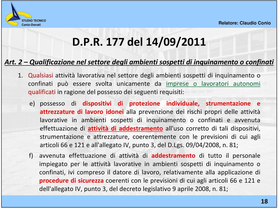 seguenti requisiti: e) possesso di dispositivi di protezione individuale, strumentazione e attrezzature di lavoro idonei alla prevenzione dei rischi propri delle attività lavorative in ambienti