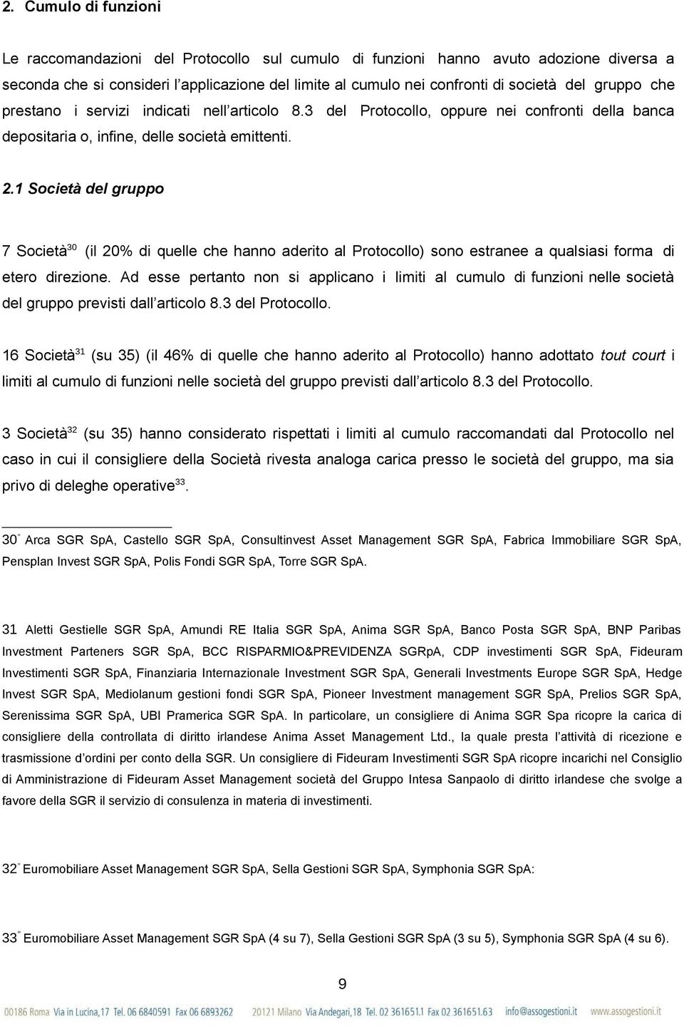 1 Società del gruppo 7 Società 30 (il 20% di quelle che hanno aderito al Protocollo) sono estranee a qualsiasi forma di etero direzione.