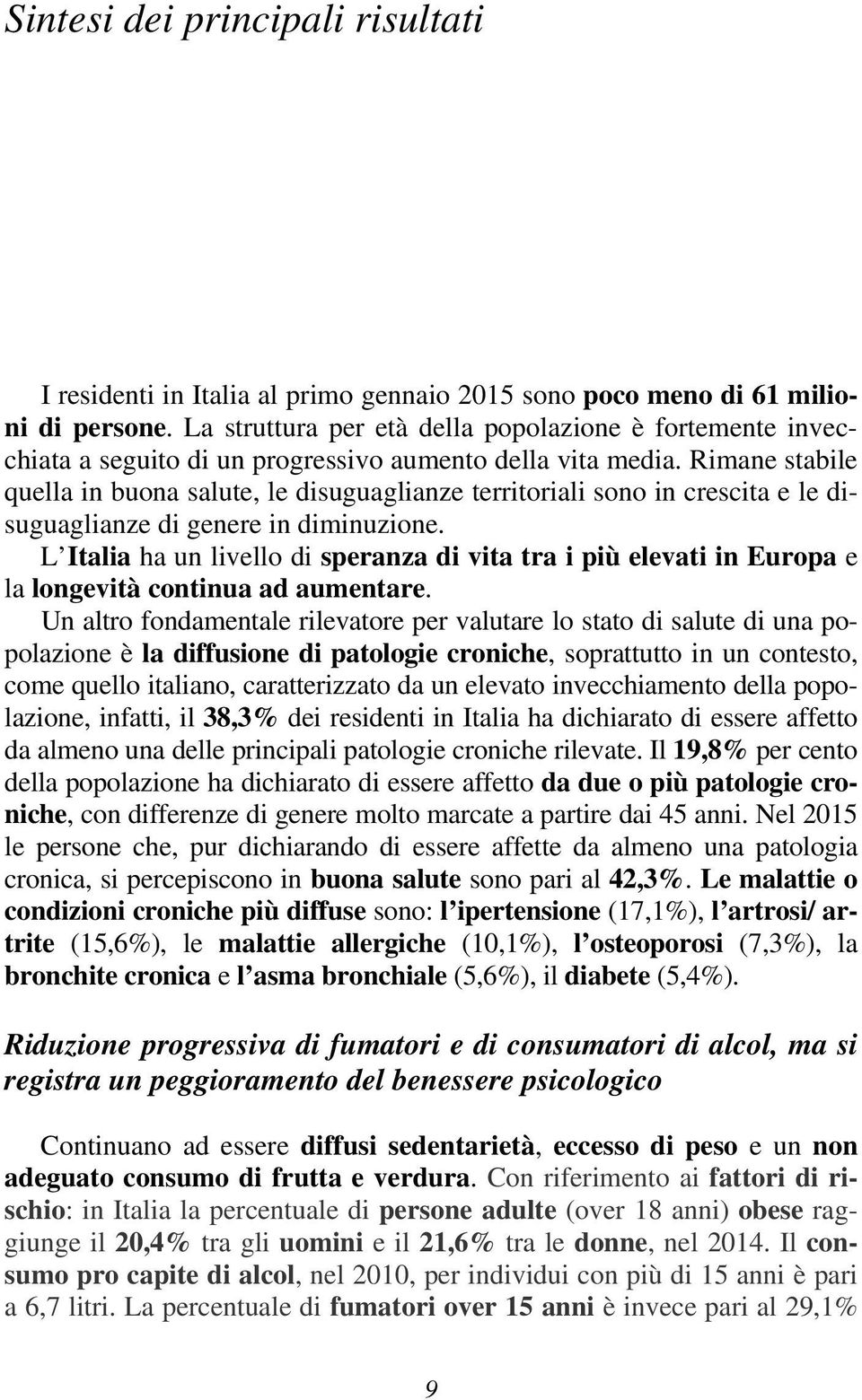 Rimane stabile quella in buona salute, le disuguaglianze territoriali sono in crescita e le disuguaglianze di genere in diminuzione.