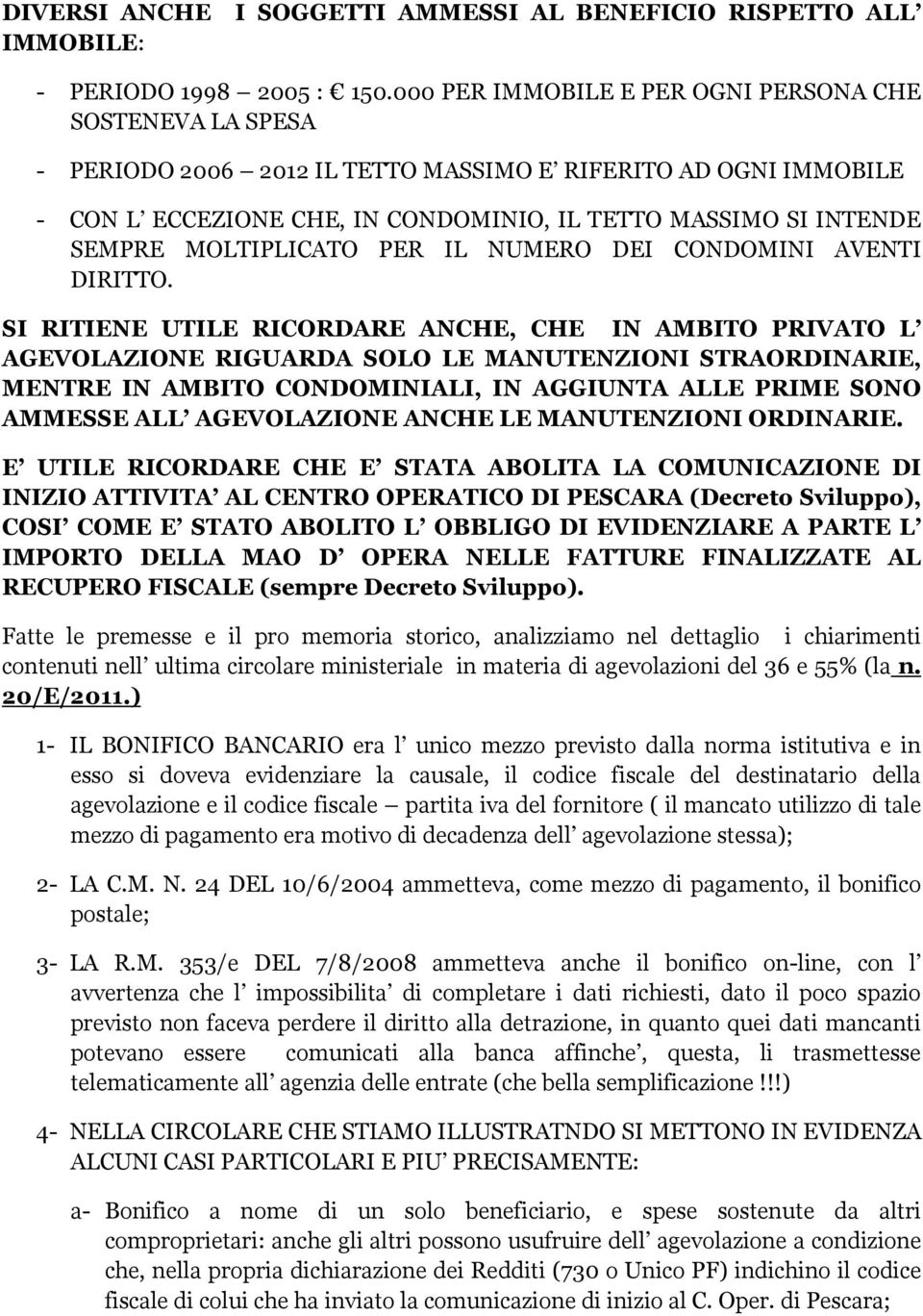 MOLTIPLICATO PER IL NUMERO DEI CONDOMINI AVENTI DIRITTO.