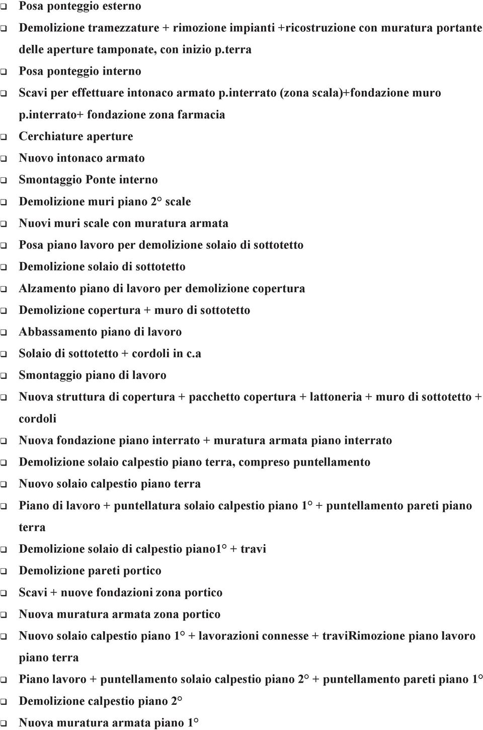 interrato+ fondazione zona farmacia Cerchiature aperture Nuovo intonaco armato Smontaggio Ponte interno Demolizione muri piano 2 scale Nuovi muri scale con muratura armata Posa piano lavoro per