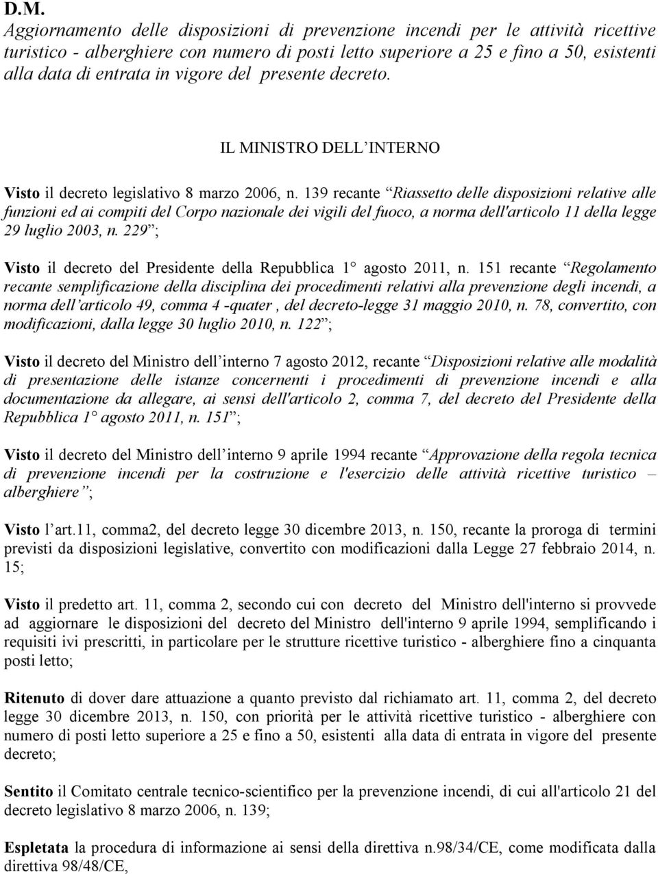 139 recante Riassetto delle disposizioni relative alle funzioni ed ai compiti del Corpo nazionale dei vigili del fuoco, a norma dell'articolo 11 della legge 29 luglio 2003, n.