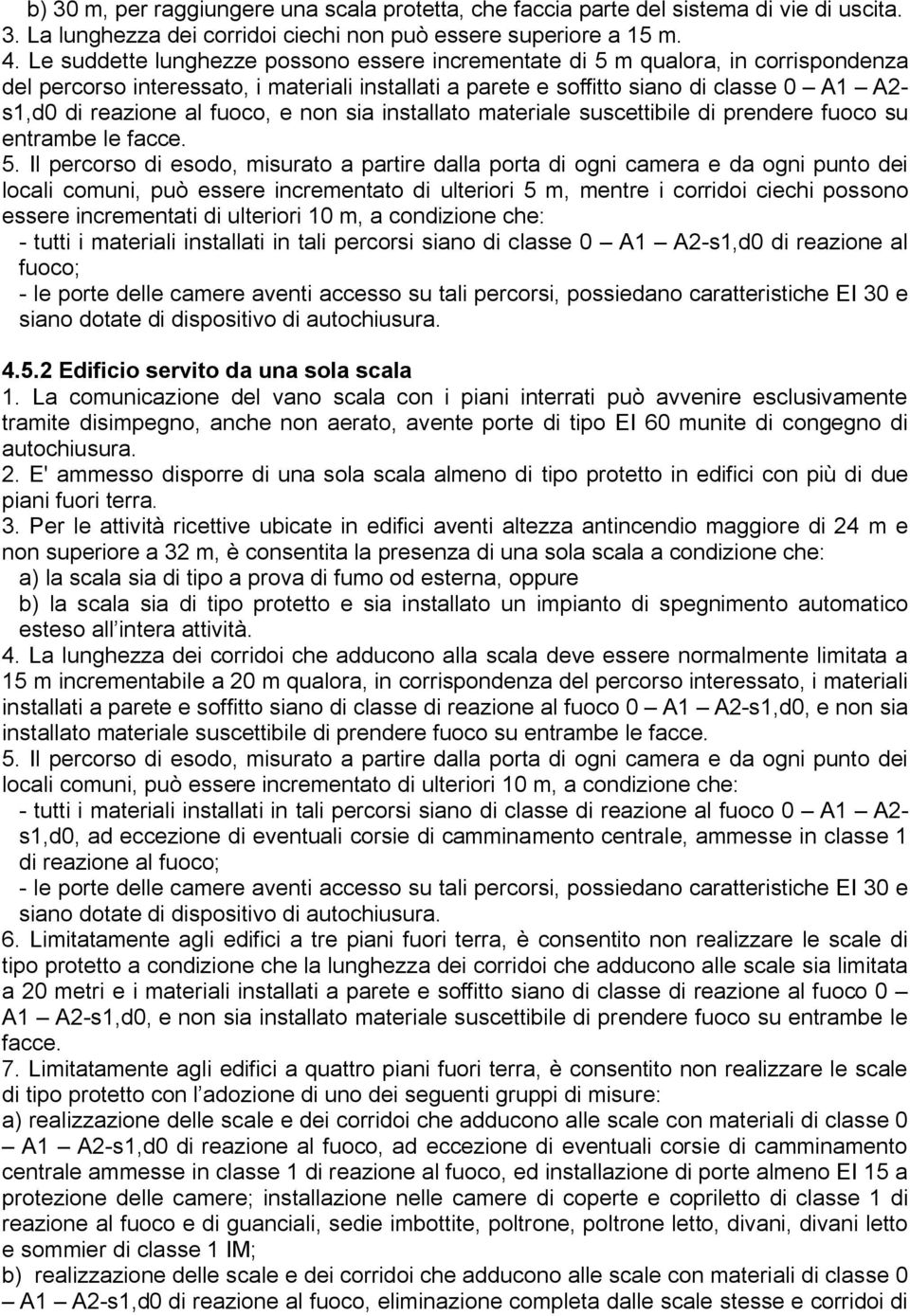 fuoco, e non sia installato materiale suscettibile di prendere fuoco su entrambe le facce. 5.