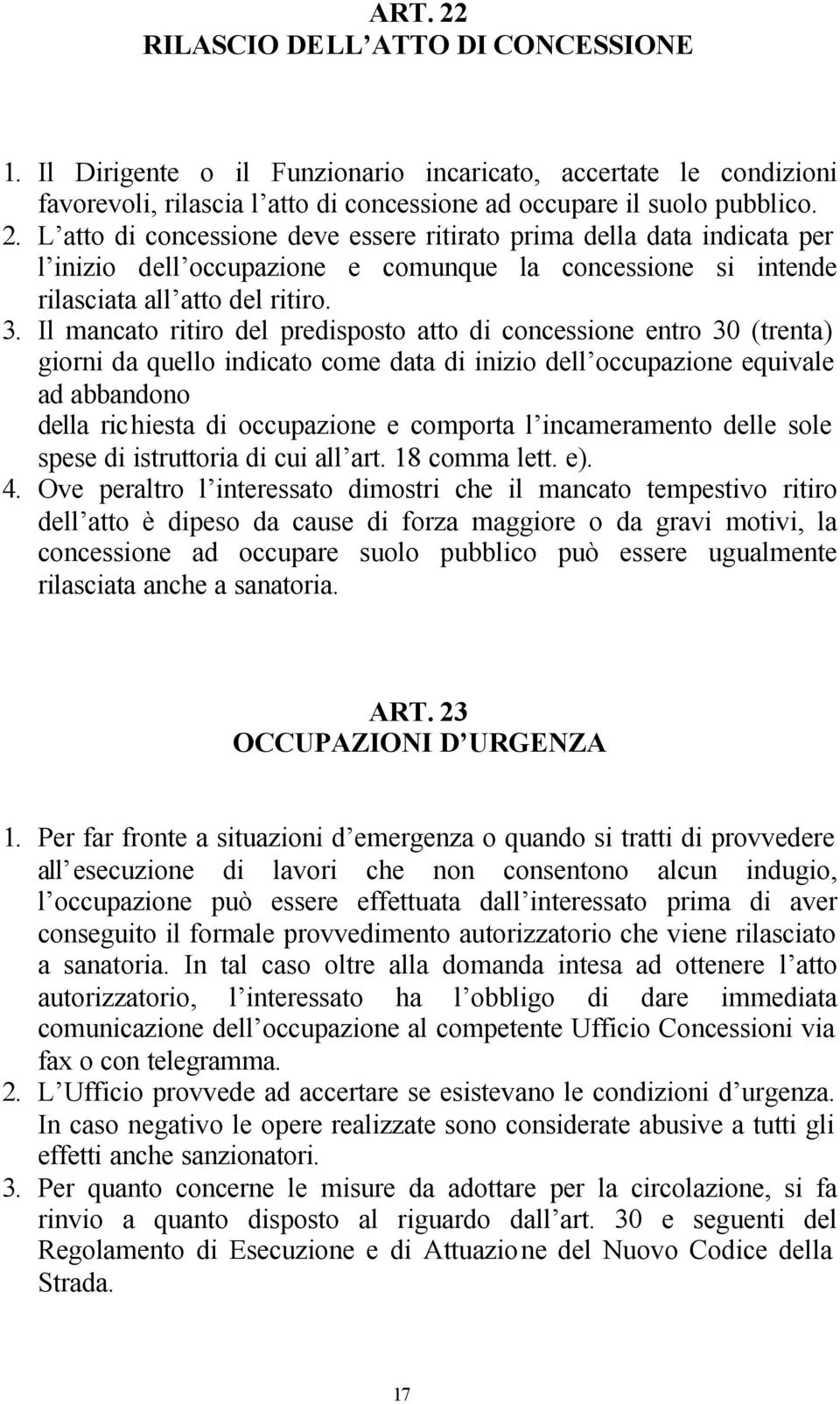 comporta l incameramento delle sole spese di istruttoria di cui all art. 18 comma lett. e). 4.