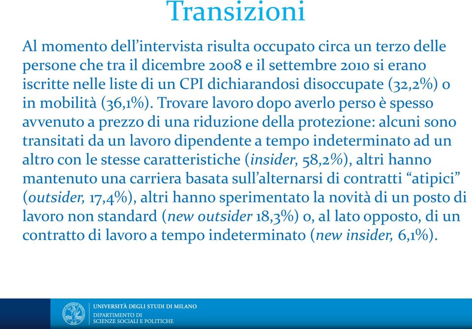 Trovare lavoro dopo averlo perso è spesso avvenuto a prezzo di una riduzione della protezione: alcuni sono transitati da un lavoro dipendente a tempo indeterminato ad un altro con