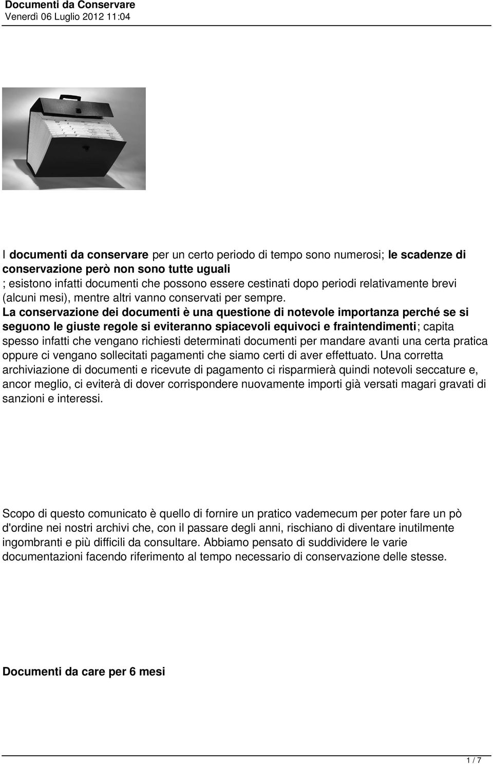 spiacevoli equivoci e fraintendimenti; capita spesso infatti che vengano richiesti determinati documenti per mandare avanti una certa pratica oppure ci vengano sollecitati pagamenti che siamo certi