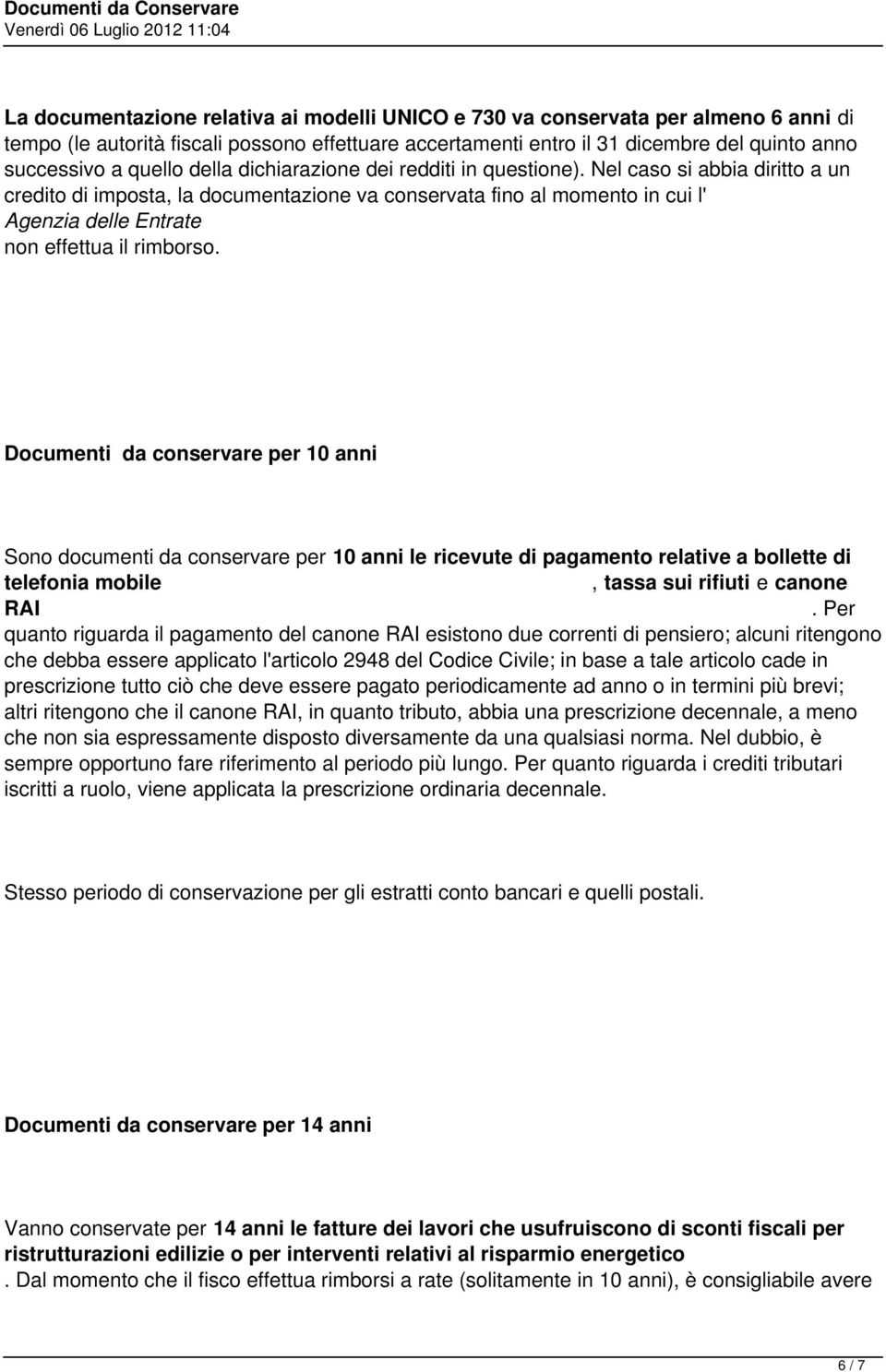 rimborso Documenti da conservare per 10 anni Sono documenti da conservare per 10 anni le ricevute di pagamento relative a bollette di telefonia mobile, tassa sui rifiuti e canone RAI Per quanto