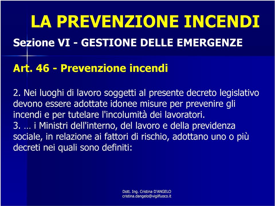 prevenire gli incendi e per tutelare l'incolumità dei lavoratori. 3.