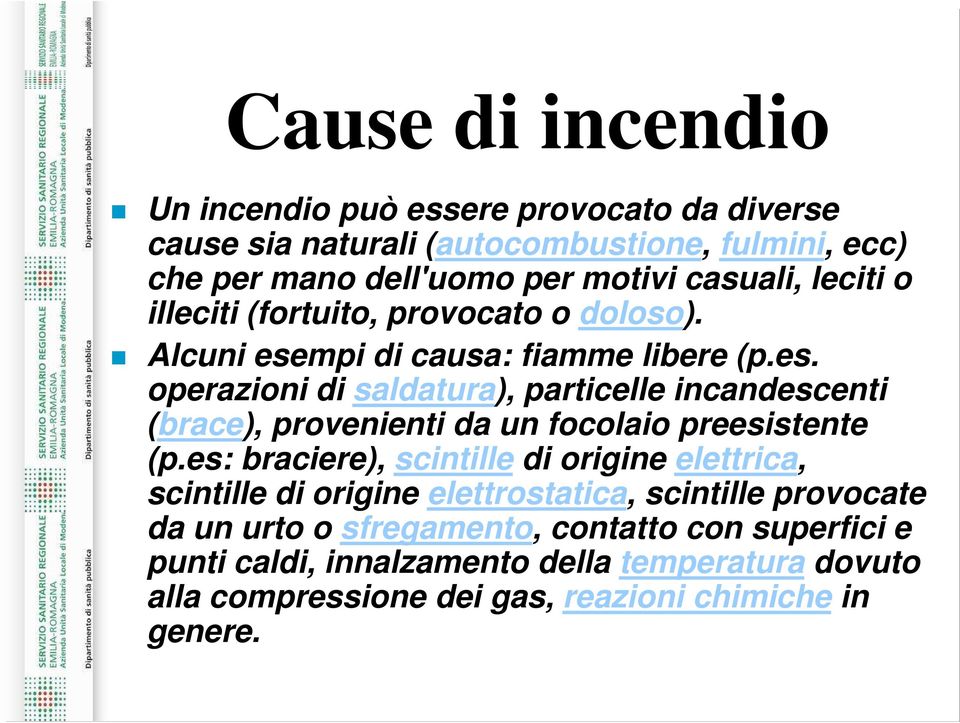 mpi di causa: fiamme libere (p.es. operazioni di saldatura), particelle incandescenti (brace), provenienti da un focolaio preesistente (p.